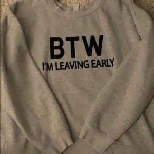 btw i’m leaving early sweatshirt.